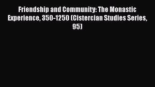 Ebook Friendship and Community: The Monastic Experience 350-1250 (Cistercian Studies Series