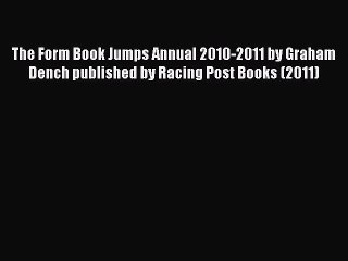 Read The Form Book Jumps Annual 2010-2011 by Graham Dench published by Racing Post Books (2011)
