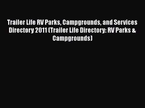 Download Trailer Life RV Parks Campgrounds and Services Directory 2011 (Trailer Life Directory: