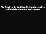 Download The View from the Masthead: Maritime Imagination and Antebellum American Sea Narratives
