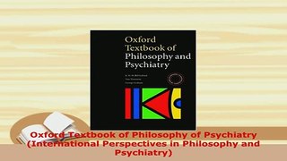 Download  Oxford Textbook of Philosophy of Psychiatry International Perspectives in Philosophy and PDF Book Free