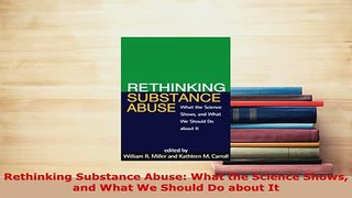 Download  Rethinking Substance Abuse What the Science Shows and What We Should Do about It PDF Book Free