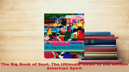 PDF  The Big Book of Soul The Ultimate Guide to the African American Spirit  EBook