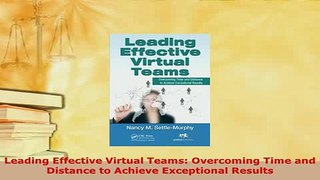 Download  Leading Effective Virtual Teams Overcoming Time and Distance to Achieve Exceptional Free Books