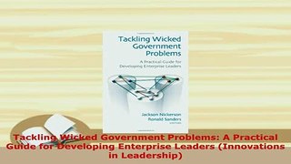 PDF  Tackling Wicked Government Problems A Practical Guide for Developing Enterprise Leaders PDF Book Free