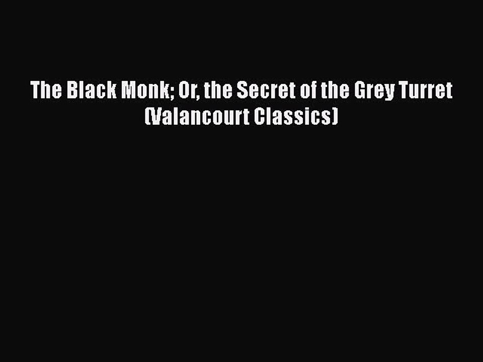 [PDF] The Black Monk Or the Secret of the Grey Turret (Valancourt Classics) [Read] Full Ebook