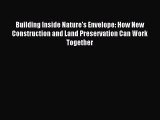 [Read PDF] Building Inside Nature's Envelope: How New Construction and Land Preservation Can