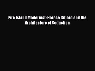[Read PDF] Fire Island Modernist: Horace Gifford and the Architecture of Seduction Ebook Free
