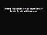 [Read PDF] The Feng Shui Garden : Design Your Garden for Health Wealth and Happiness Download