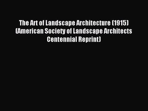 [Read PDF] The Art of Landscape Architecture (1915) (American Society of Landscape Architects