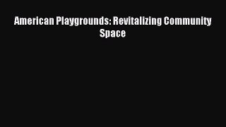 [Read PDF] American Playgrounds: Revitalizing Community Space Download Free