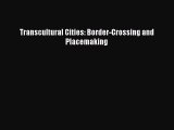 [Read PDF] Transcultural Cities: Border-Crossing and Placemaking Ebook Online