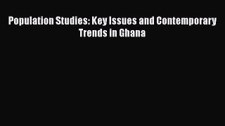 Ebook Population Studies: Key Issues and Contemporary Trends in Ghana Download Online