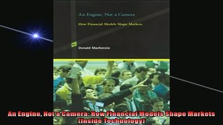 FREE PDF DOWNLOAD   An Engine Not a Camera How Financial Models Shape Markets Inside Technology READ ONLINE