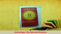 Download  Astrology the Sacred Science  Read Online