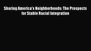 Ebook Sharing America's Neighborhoods: The Prospects for Stable Racial Integration Read Full