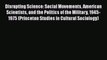 Ebook Disrupting Science: Social Movements American Scientists and the Politics of the Military