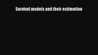 Book Survival models and their estimation Read Full Ebook