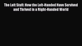 Book The Left Stuff: How the Left-Handed Have Survived and Thrived in a Right-Handed World