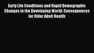 Book Early Life Conditions and Rapid Demographic Changes in the Developing World: Consequences