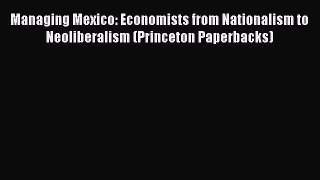 Ebook Managing Mexico: Economists from Nationalism to Neoliberalism (Princeton Paperbacks)