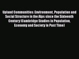 Book Upland Communities: Environment Population and Social Structure in the Alps since the