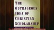 READ book  The Outrageous Idea of Christian Scholarship Full EBook