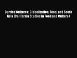 Ebook Curried Cultures: Globalization Food and South Asia (California Studies in Food and Culture)