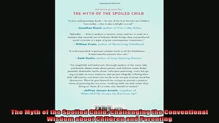 READ book  The Myth of the Spoiled Child Challenging the Conventional Wisdom about Children and Full EBook