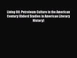 Ebook Living Oil: Petroleum Culture in the American Century (Oxford Studies in American Literary