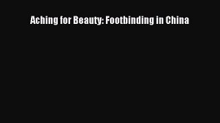 Book Aching for Beauty: Footbinding in China Read Online