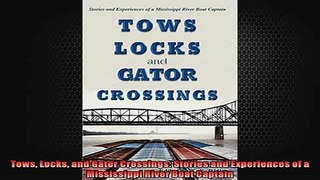 READ book  Tows Locks and Gator Crossings Stories and Experiences of a Mississippi River Boat  FREE BOOOK ONLINE