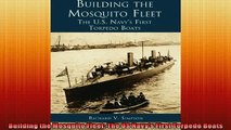 READ PDF DOWNLOAD   Building the Mosquito Fleet The US Navys First Torpedo Boats  FREE BOOOK ONLINE
