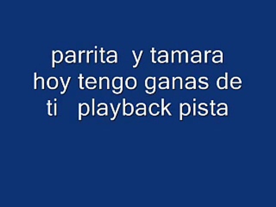 parrita y tamara hoy tengo ganas de ti playback pistaKARAOKE