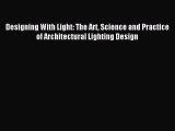 [Read PDF] Designing With Light: The Art Science and Practice of Architectural Lighting Design