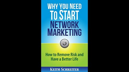 Why You Need to Start Network Marketing How to Remove Risk and Have a Better Life