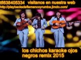 LOS CHICHOS OJOS NEGROS ((KARAOKE )) REMIX 2016