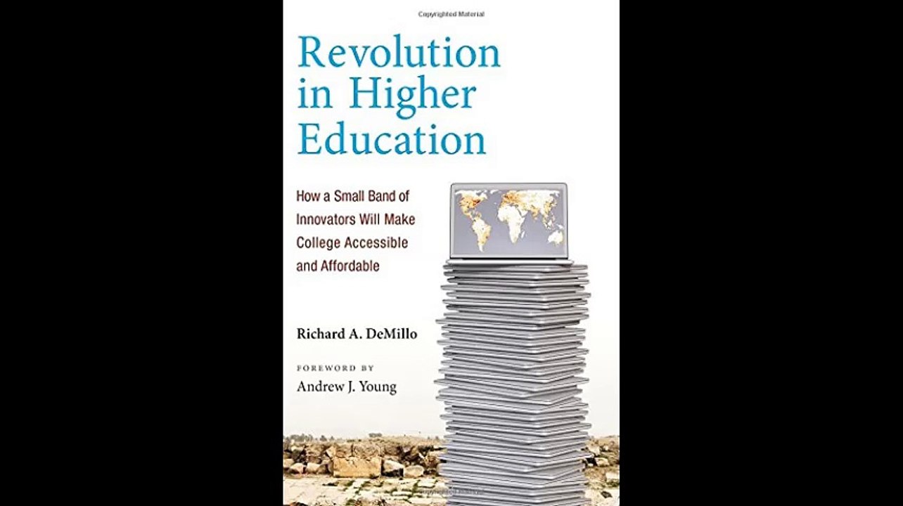 Revolution in Higher Education How a Small Band of Innovators Will Make College Accessible and Affordable