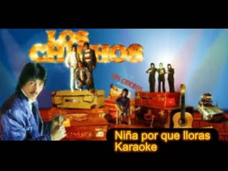 Los Chichos Niña por Que lloras ((KARAOKE))) pista playbakc