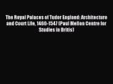 [Read PDF] The Royal Palaces of Tudor England: Architecture and Court Life 1460-1547 (Paul