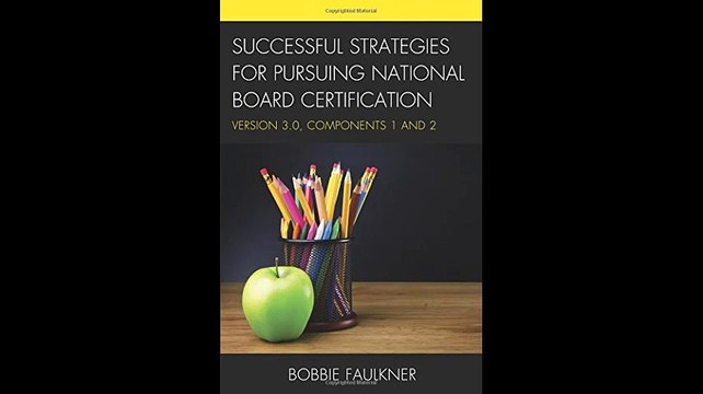 Successful Strategies for Pursuing National Board Certification Version 3.0 Components 1 and 2 What Works
