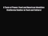 Book A Taste of Power: Food and American Identities (California Studies in Food and Culture)