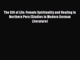 Ebook The Gift of Life: Female Spirituality and Healing in Northern Peru (Studies in Modern