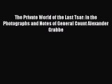 [Read book] The Private World of the Last Tsar: In the Photographs and Notes of General Count