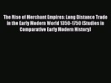 [Read book] The Rise of Merchant Empires: Long Distance Trade in the Early Modern World 1350-1750