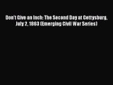 Read Don't Give an Inch: The Second Day at Gettysburg July 2 1863 (Emerging Civil War Series)