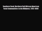 Ebook Southern Seed Northern Soil African-American Farm Communities in the Midwest 1765-1900