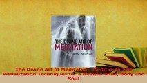 Download  The Divine Art of Meditation Meditation and Visualization Techniques for a Healthy Mind  EBook