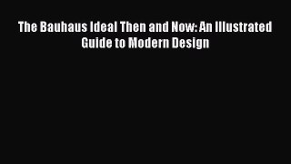 [Read PDF] The Bauhaus Ideal Then and Now: An Illustrated Guide to Modern Design Ebook Online