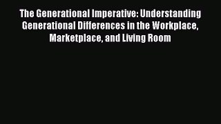 Book The Generational Imperative: Understanding Generational Differences in the Workplace Marketplace